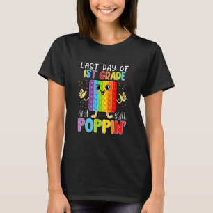 Happy Last Day Of 1st Grade And Still Poppin Teach T-Shirt
