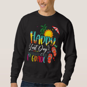 Happy Last Day Of 1st Grade Teachers Kids Graduat Sweatshirt
