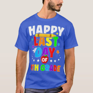 Happy Last Day Of 4th Grade Graduation Teacher Stu T-Shirt