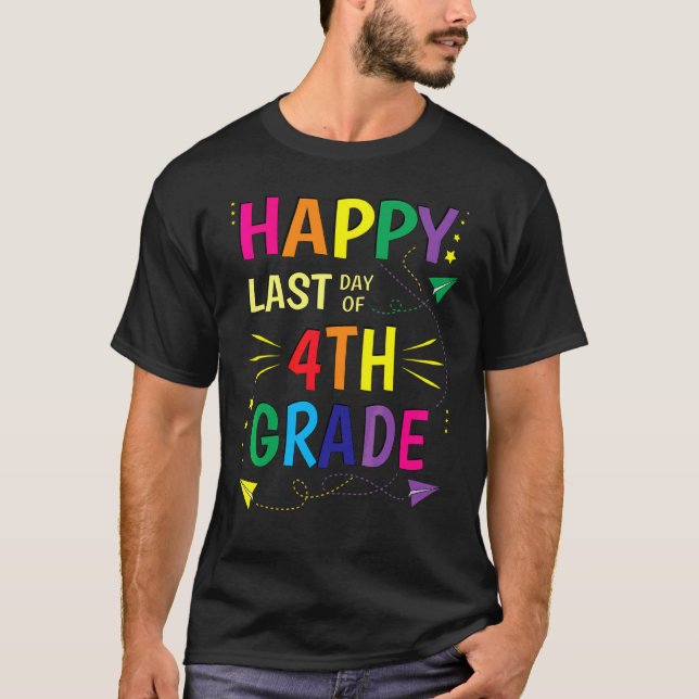 Happy Last Day Of 4th Grade Teacher Student Gradua T-Shirt (Front)