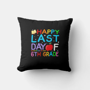 Happy Last Day Of 6th Grade Graduation Cushion