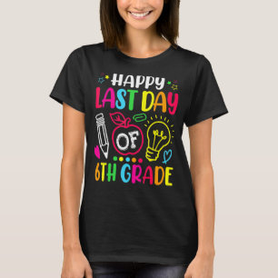 Happy Last Day Of 6th Grade Teacher Student Gradua T-Shirt