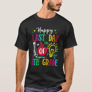 Happy Last Day Of 8th Grade  Graduation Teacher St T-Shirt