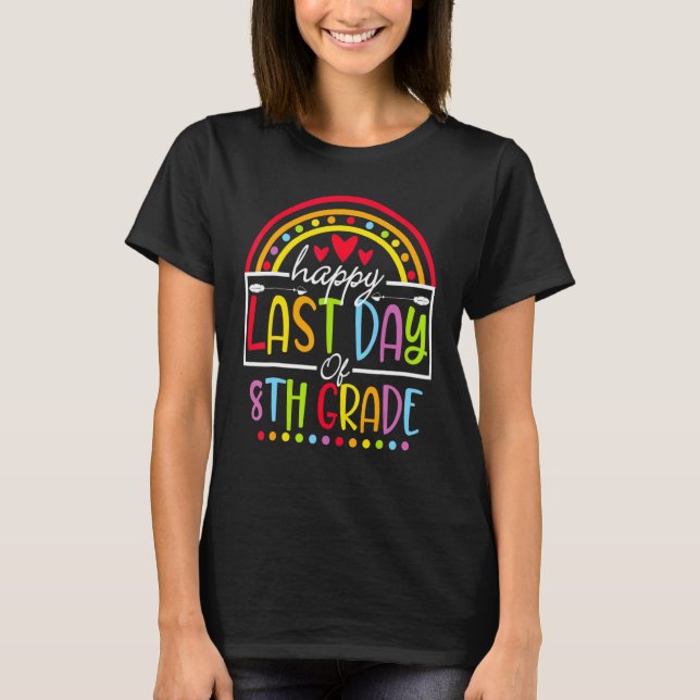 Happy Last Day Of 8th Grade Teacher Graduation Rai T-Shirt (Front)