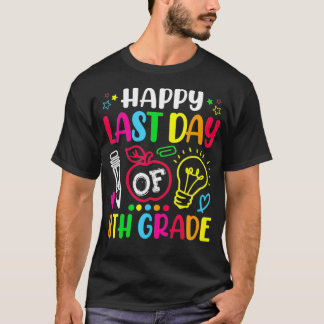 Happy Last Day Of 8th Grade Teacher Student Gradua T-Shirt