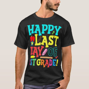 Happy Last Day Of First 1st Grade Teacher Student T-Shirt