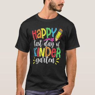 Happy Last Day Of Kindergarten Funny Teacher Stude T-Shirt