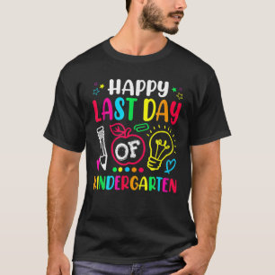 Happy Last Day Of Kindergarten School Funny Teache T-Shirt