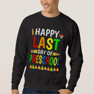 Happy Last Day Of Preschool 2023  Teachers And Stu Sweatshirt