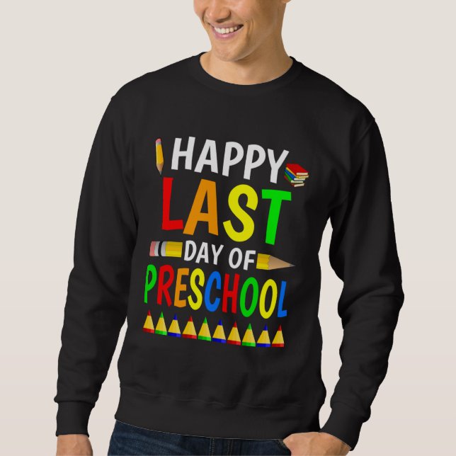 Happy Last Day Of Preschool 2023  Teachers And Stu Sweatshirt (Front)
