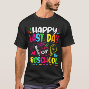 Happy Last Day Of Preschool Grade Teacher Student T-Shirt