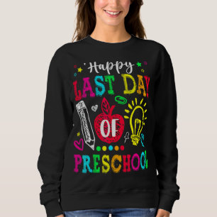 Happy Last Day Of Preschool Graduation Teacher St Sweatshirt