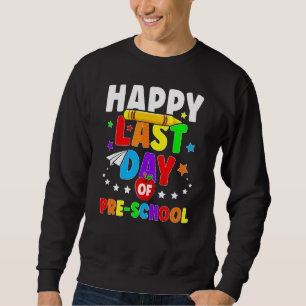 Happy Last Day Of Preschool Graduation Teacher St Sweatshirt