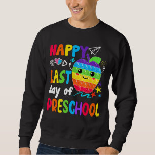 Happy Last Day Of Preschool Teacher Student Gradua Sweatshirt