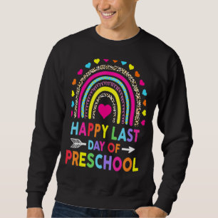 Happy Last Day Of Preschool Teacher Student Gradua Sweatshirt