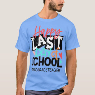 Happy Last Day of School 3rd Grade Teacher Graduat T-Shirt