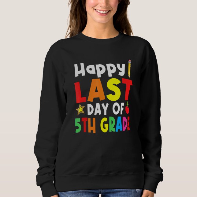 Happy Last Day Of School 5th Grade Student Teacher Sweatshirt (Front)