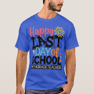 Happy Last Day of School 6th Grade Teacher Student T-Shirt