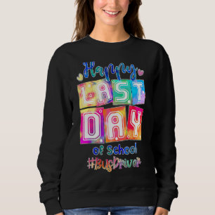 Happy Last Day Of School Bus Driver Appreciation S Sweatshirt