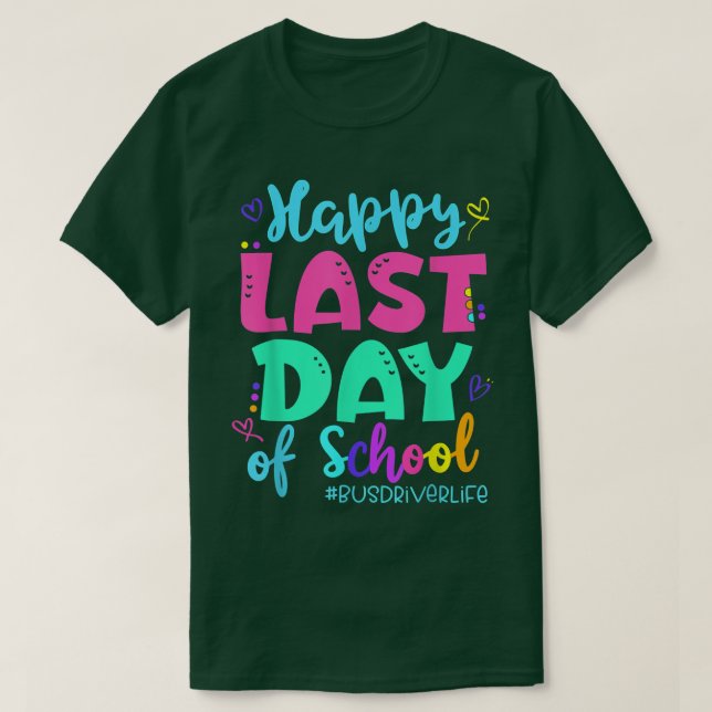 Happy Last Day Of School Bus Driver Life Summer T- T-Shirt (Design Front)