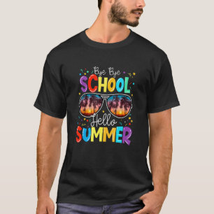 Happy Last Day Of School Bye Bye School Hello Summ T-Shirt