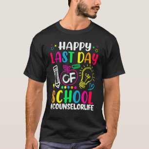 Happy Last Day Of School Counsellor Life Teacher   T-Shirt