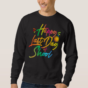 Happy Last Day Of School End Of Year Teacher Stud Sweatshirt