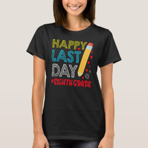 Happy Last Day Of School For Eighth Grade Students T-Shirt