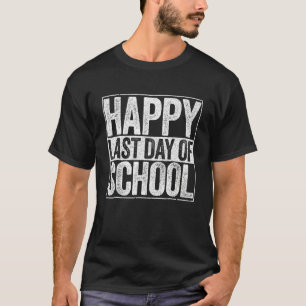 Happy Last Day Of School  For Teacher Student 1 T-Shirt