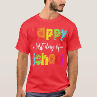 Happy Last Day Of School for Teacher Student T-Shi T-Shirt