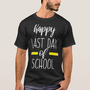 Happy Last Day Of School For Teachers End Of Schoo T-Shirt