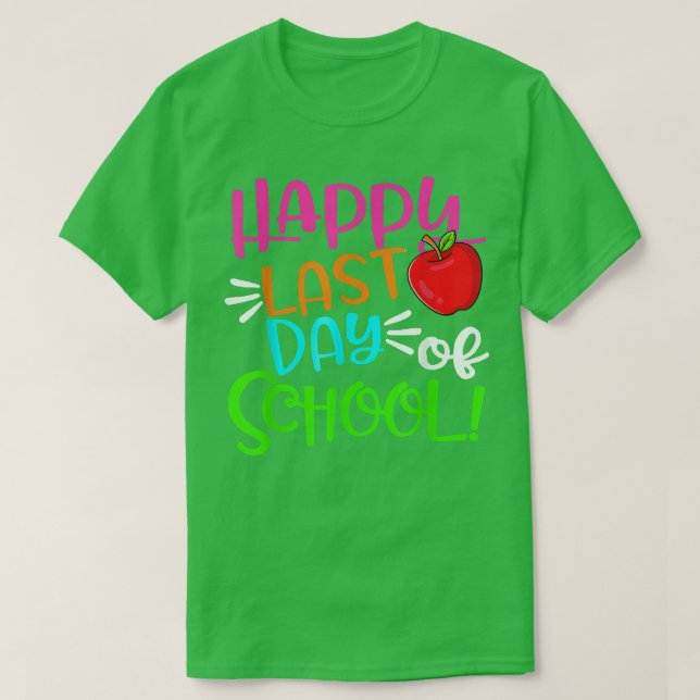 Happy Last Day Of School Funny End Of Year Teacher T-Shirt (Design Front)