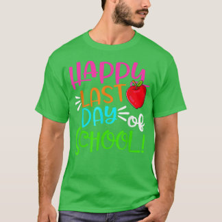 Happy Last Day Of School Funny End Of Year Teacher T-Shirt