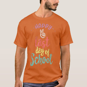 Happy Last Day Of School Funny End Of Year Teacher T-Shirt