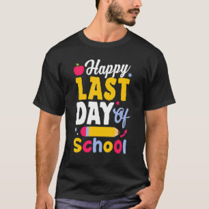 Happy Last Day Of School  Graduation Student Teach T-Shirt