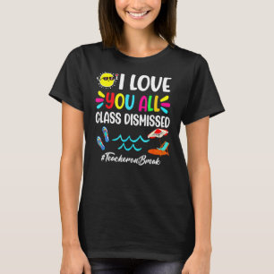 Happy Last Day Of School I Love You All Class Dism T-Shirt