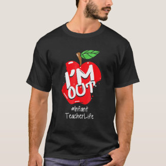 Happy Last Day Of School I'm Out For Infant Teache T-Shirt