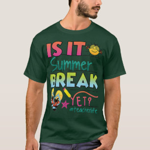 Happy Last Day of School - Is It Summer Break Yet T-Shirt