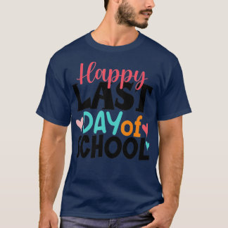 Happy Last Day Of School Kids Teacher Graduation  T-Shirt