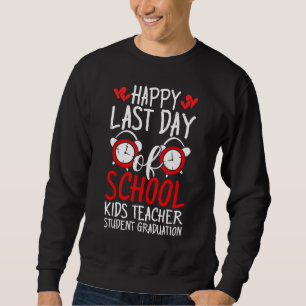 Happy Last Day Of School Kids Teacher Student Grad Sweatshirt