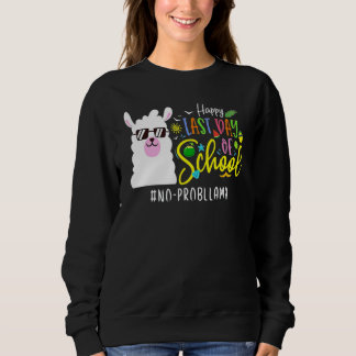 Happy Last Day Of School No Probllama Llama Teache Sweatshirt