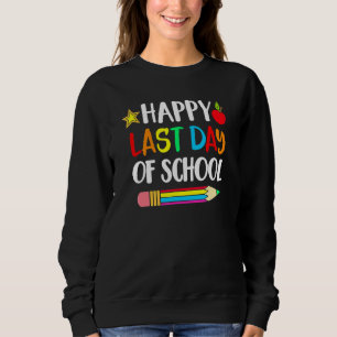 Happy Last Day Of School Pencil Summer End Of Scho Sweatshirt