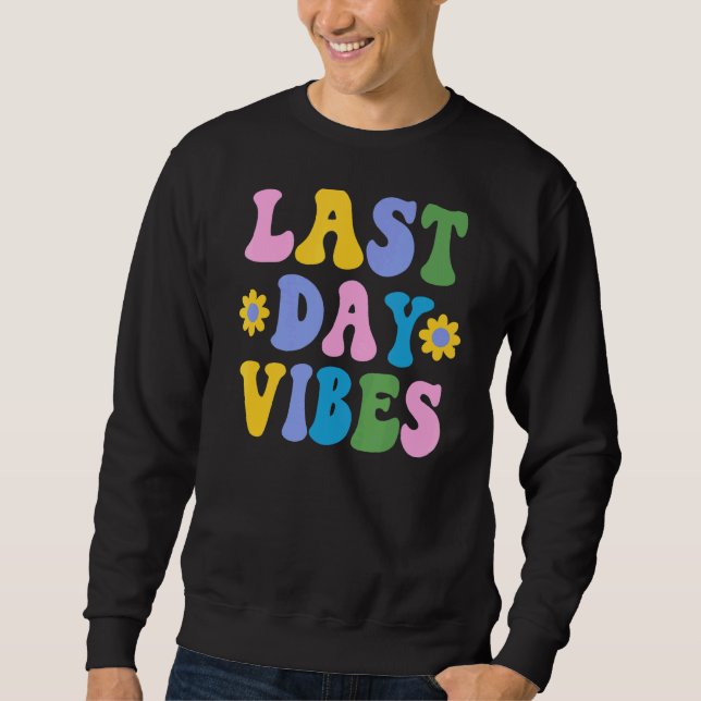 Happy Last Day Of School Student Teacher Last Day  Sweatshirt (Front)