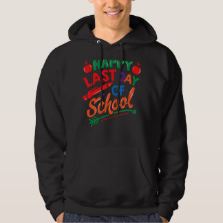 Happy Last Day Of School Students And Teachers  11 Hoodie