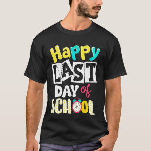 Happy Last Day Of School  Students And Teachers  1 T-Shirt