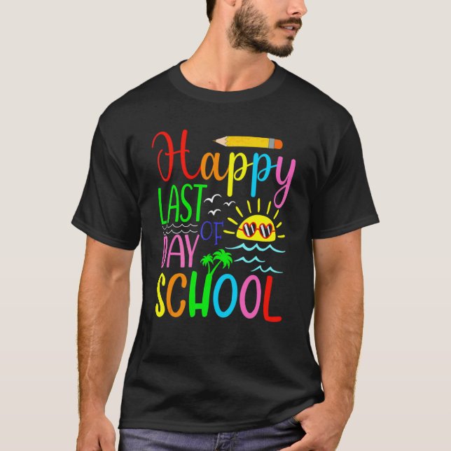 Happy Last Day Of School  Students And Teachers  2 T-Shirt (Front)