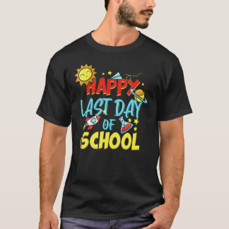 Happy Last Day Of School  Students And Teachers  4 T-Shirt