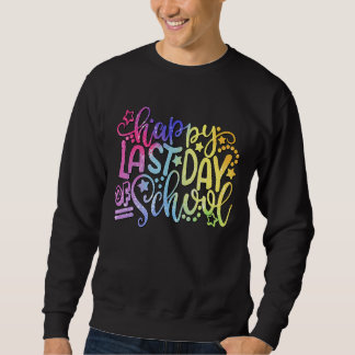Happy Last Day Of School Sweatshirt
