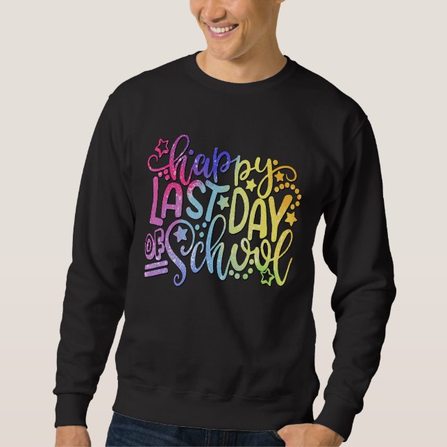 Happy Last Day Of School Sweatshirt (Front)
