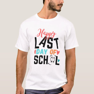 Happy last day of school T-Shirt